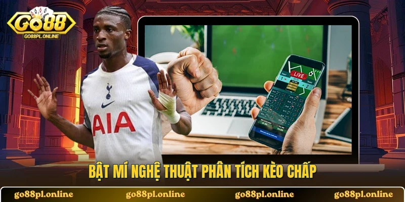 Bật mí nghệ thuật phân tích kèo chấp