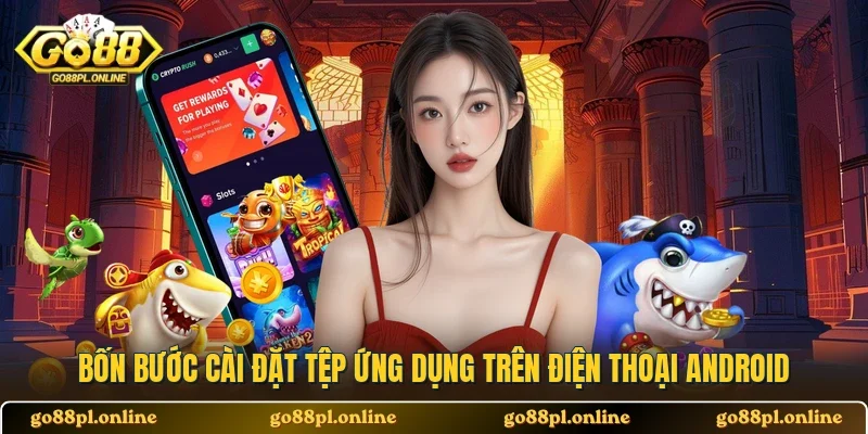 Bốn bước cài đặt tệp ứng dụng trên điện thoại Android