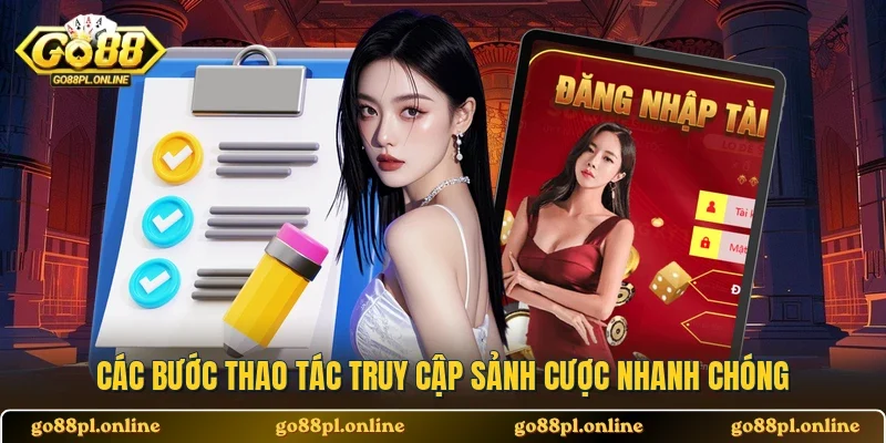 Các bước thao tác truy cập sảnh cược nhanh chóng 