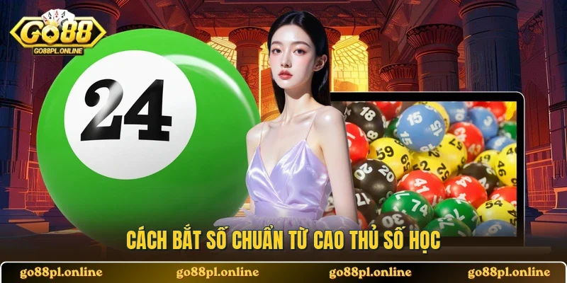 Cách bắt số chuẩn từ cao thủ số học