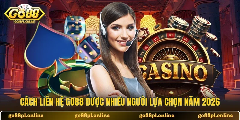Cách liên hệ GO88 được nhiều người lựa chọn năm 2026