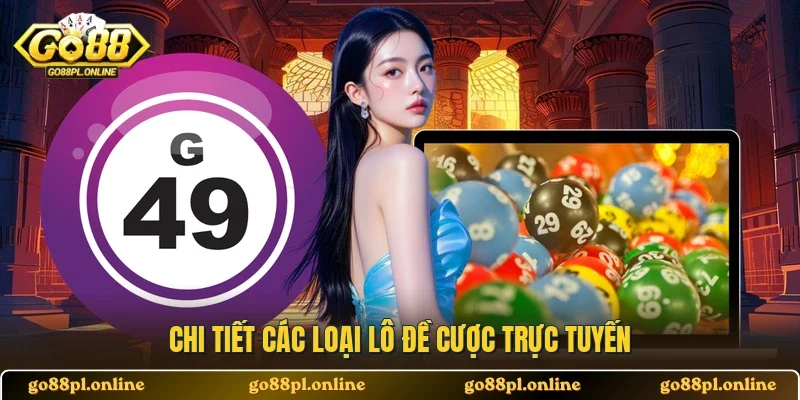 Chi tiết các loại lô đề cược trực tuyến