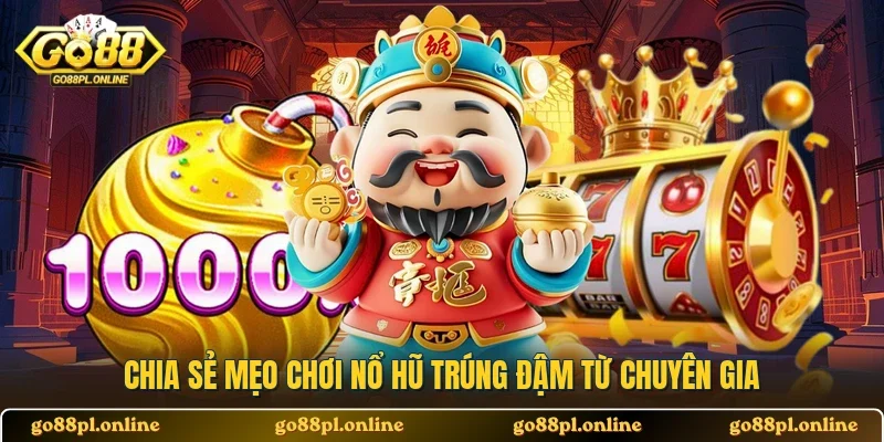 Chia sẻ mẹo chơi nổ hũ trúng đậm từ chuyên gia
