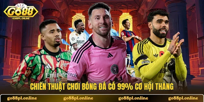 Chiến thuật chơi bóng đá có 99% cơ hội thắng