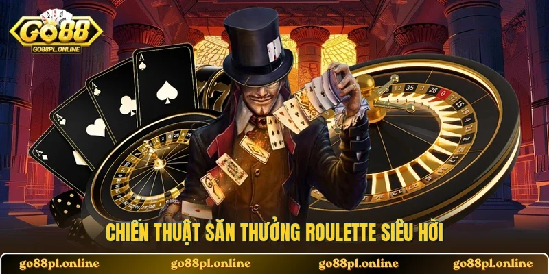 Chiến thuật săn thưởng Roulette siêu hời
