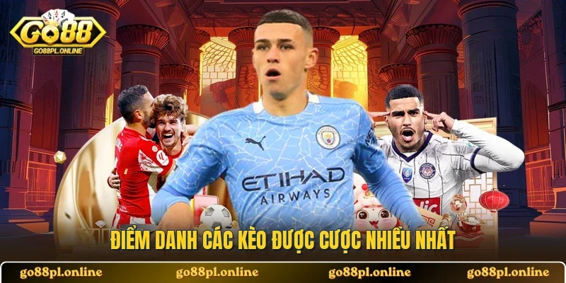 Điểm danh các kèo được cược nhiều nhất