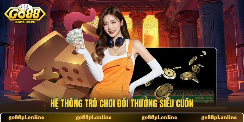 Hệ thống trò chơi đổi thưởng siêu cuốn