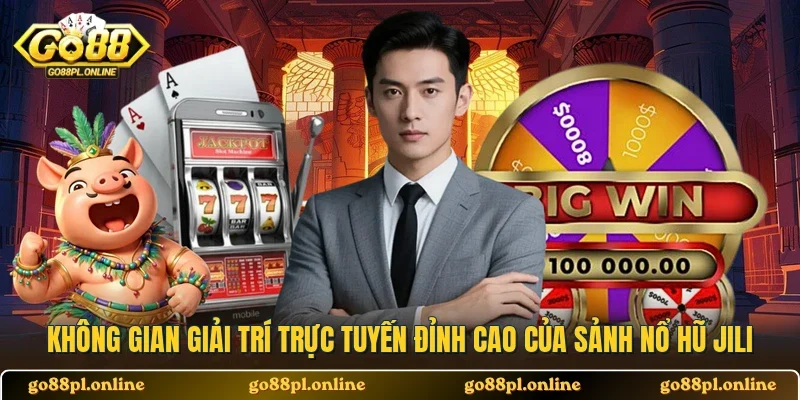 Không gian giải trí trực tuyến đỉnh cao của sảnh nổ hũ JILI
