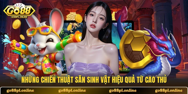 Những chiến thuật săn sinh vật hiệu quả từ cao thủ