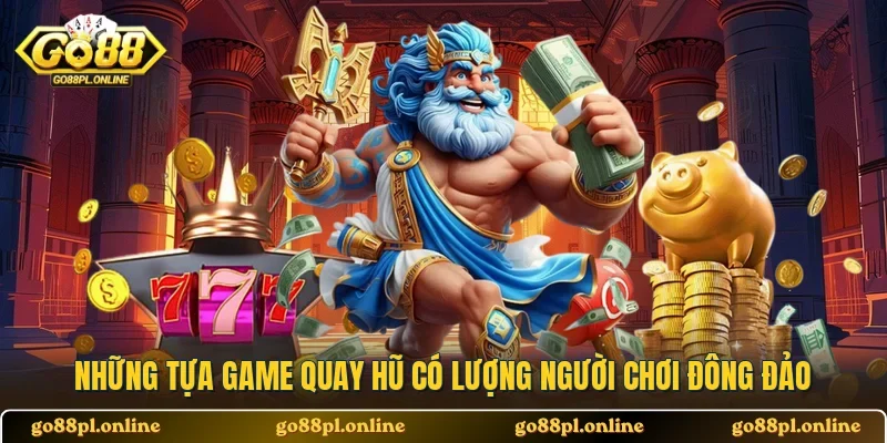 Những tựa game quay hũ có lượng người chơi đông đảo
