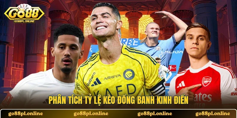 Phân tích tỷ lệ kèo đồng banh kinh điển