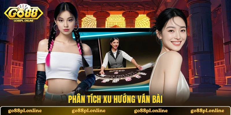 Phân tích xu hướng ván bài