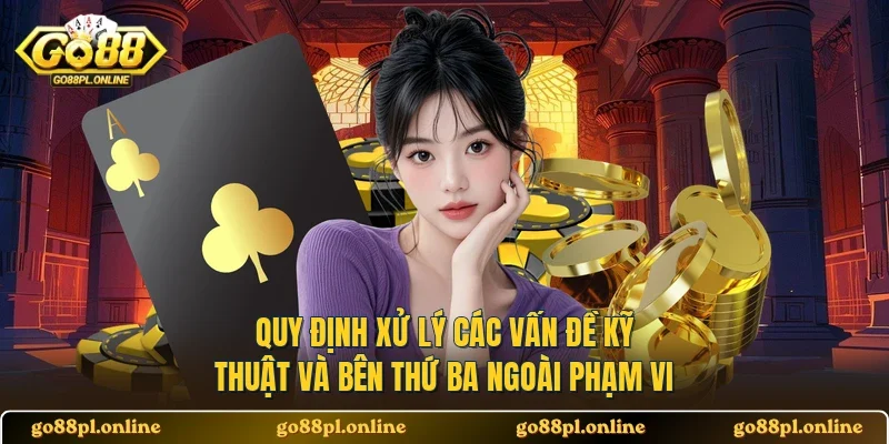 Quy định xử lý các vấn đề kỹ thuật và bên thứ ba ngoài phạm vi