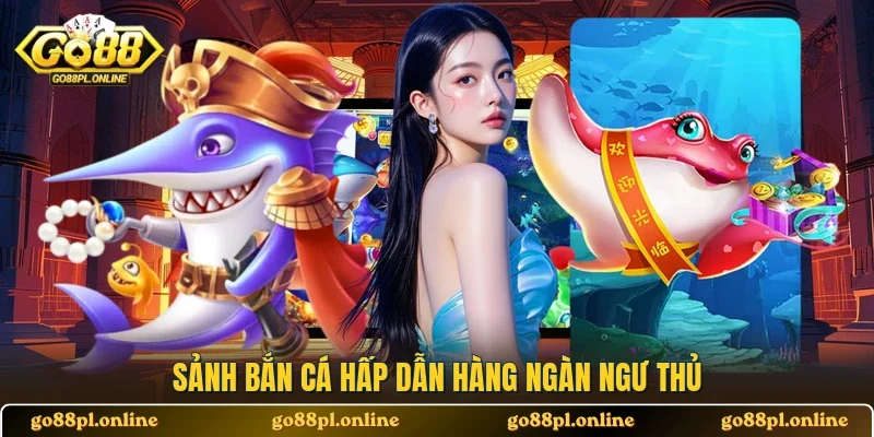 Sảnh bắn cá hấp dẫn hàng ngàn ngư thủ