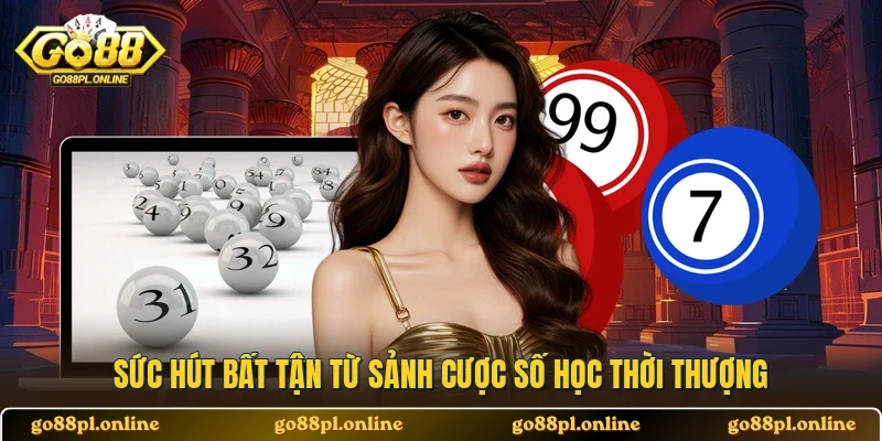 Sức hút bất tận từ sảnh cược số học thời thượng