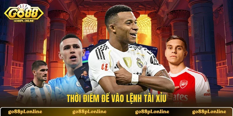 Thời điểm để vào lệnh Tài Xỉu