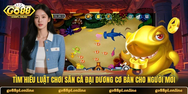 Tìm hiểu luật chơi săn cá đại dương cơ bản cho người mới