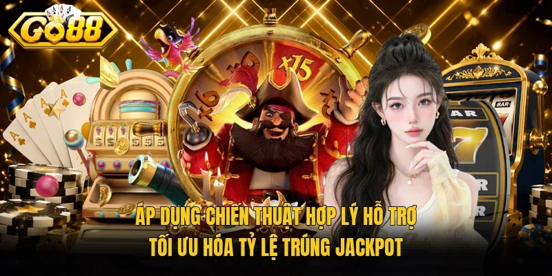Áp dụng chiến thuật hợp lý hỗ trợ tối ưu hóa tỷ lệ trúng Jackpot