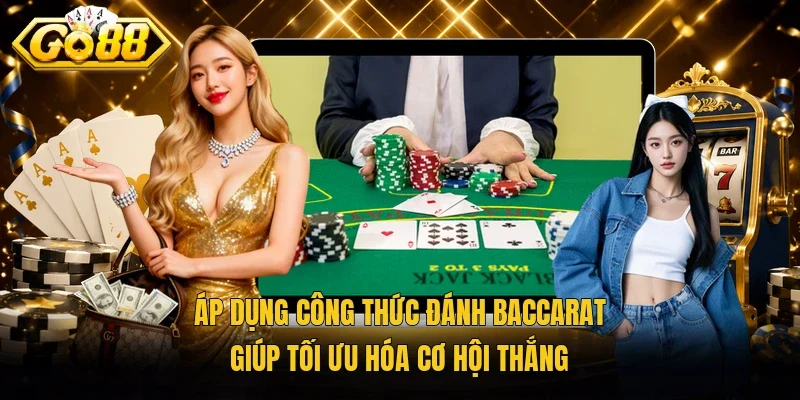 Áp dụng công thức đánh baccarat giúp tối ưu hóa cơ hội thắng