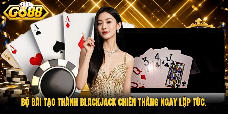 Bộ bài tạo thành Blackjack chiến thắng ngay lập tức.