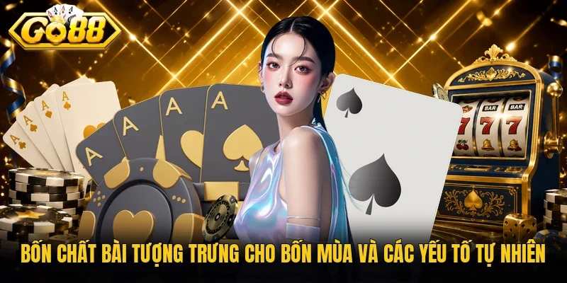 Bốn chất bài tượng trưng cho bốn mùa và các yếu tố tự nhiên