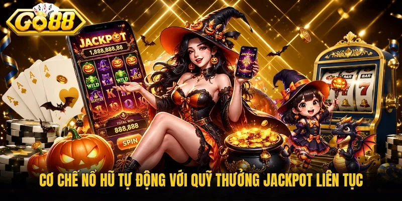 Cơ chế nổ hũ tự động với quỹ thưởng Jackpot liên tục