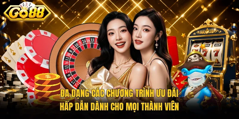 Đa dạng các chương trình ưu đãi hấp dẫn dành cho mọi thành viên
