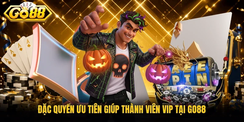 Đặc quyền ưu tiên giúp thành viên VIP tại Go88