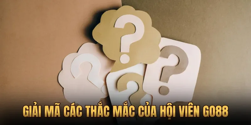 Giải mã các thắc mắc của hội viên Go88