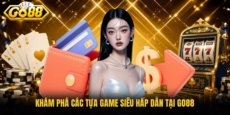 Khám phá các tựa game siêu hấp dẫn tại Go88