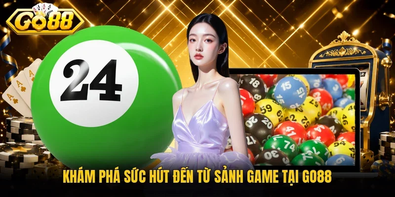 Khám phá sức hút đến từ sảnh game tại Go88