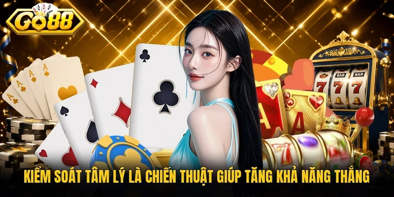 Kiểm soát tâm lý là chiến thuật giúp tăng khả năng thắng