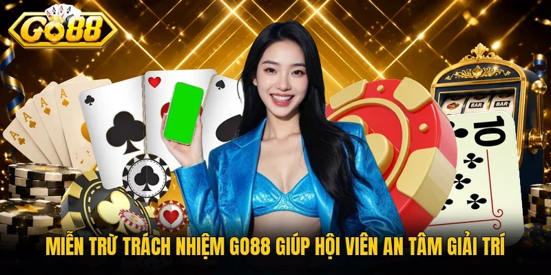 Miễn trừ trách nhiệm Go88 giúp hội viên an tâm giải trí