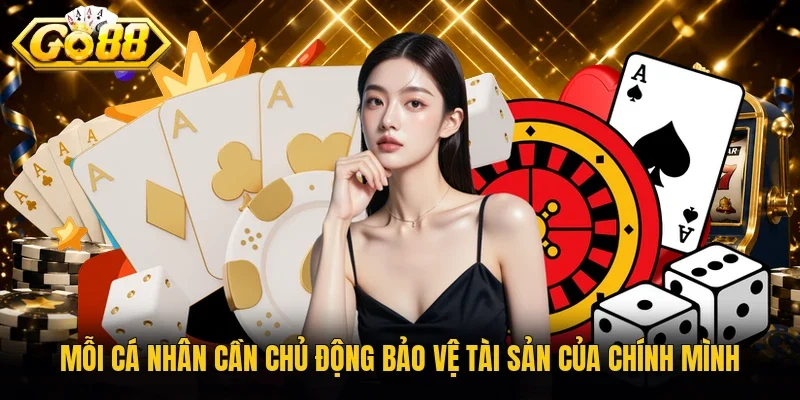 Mỗi cá nhân cần chủ động bảo vệ tài sản của chính mình