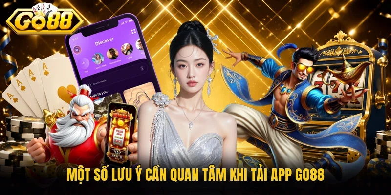 Một số lưu ý cần quan tâm khi tải app Go88