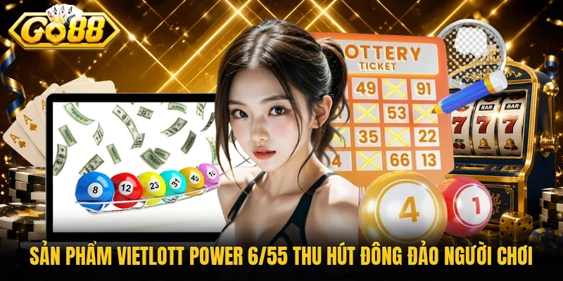 Sản phẩm vietlott power 6/55 thu hút đông đảo người chơi