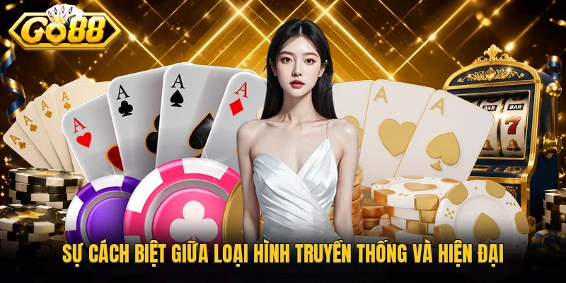 Sự cách biệt giữa loại hình truyền thống và hiện đại