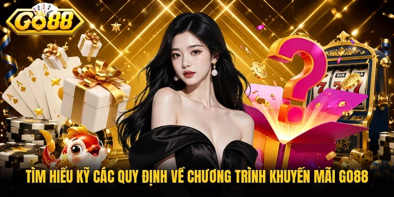 Tìm hiểu kỹ các quy định về chương trình khuyến mãi Go88