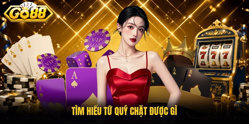 Tìm hiểu tứ quý chặt được gì