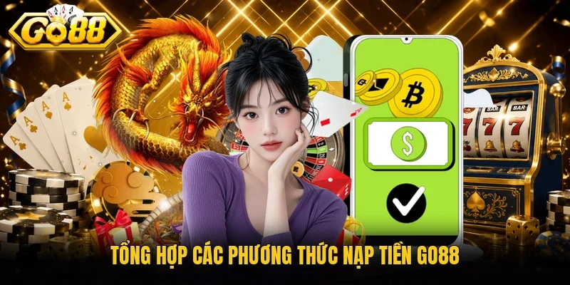 Tổng hợp các phương thức nạp tiền Go88