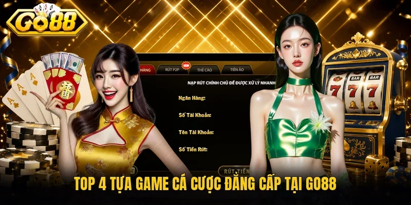 Top 4 tựa game cá cược đẳng cấp tại Go88