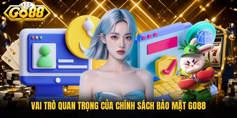 Vai trò quan trọng của chính sách bảo mật Go88